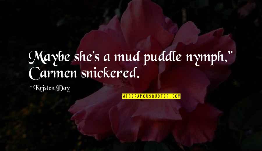 Dilwyn Griffiths Quotes By Kristen Day: Maybe she's a mud puddle nymph," Carmen snickered. Dilwyn Griffiths Quotes By Kristen Day: Maybe she's a mud puddle nymph," Carmen snickered.