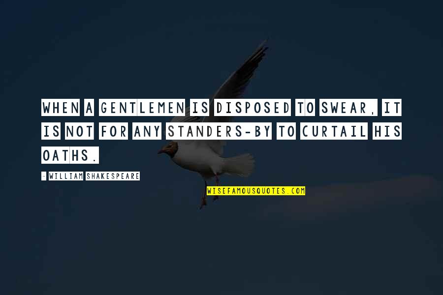 Dilwyn Griffiths Quotes By William Shakespeare: When a gentlemen is disposed to swear, it Dilwyn Griffiths Quotes By William Shakespeare: When a gentlemen is disposed to swear, it
