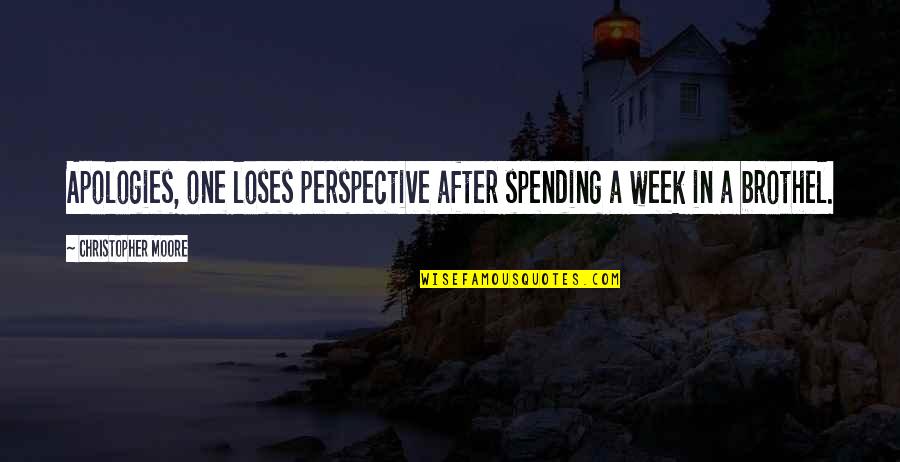Dilyana Bouklieva Quotes By Christopher Moore: Apologies, one loses perspective after spending a week Dilyana Bouklieva Quotes By Christopher Moore: Apologies, one loses perspective after spending a week