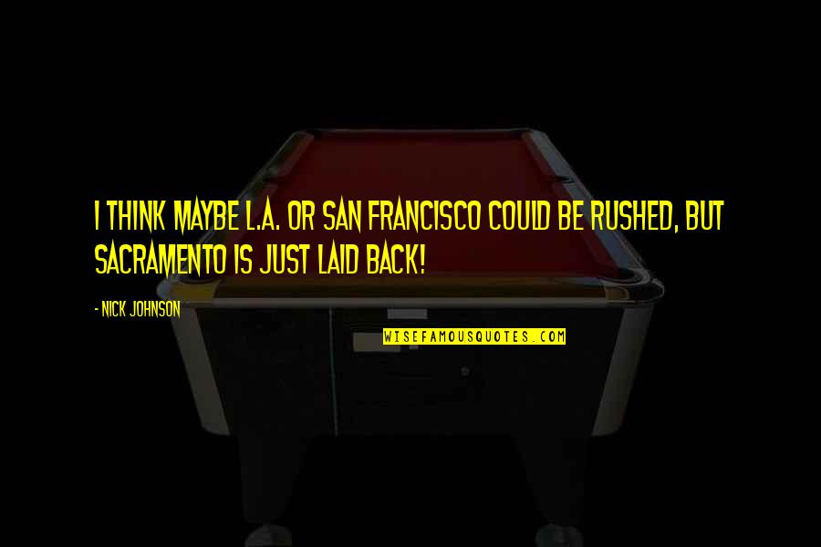 Dilyara Quotes By Nick Johnson: I think maybe L.A. or San Francisco could Dilyara Quotes By Nick Johnson: I think maybe L.A. or San Francisco could