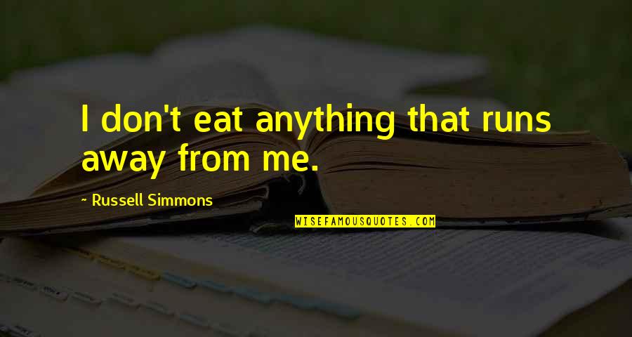 Dilyara Quotes By Russell Simmons: I don't eat anything that runs away from Dilyara Quotes By Russell Simmons: I don't eat anything that runs away from