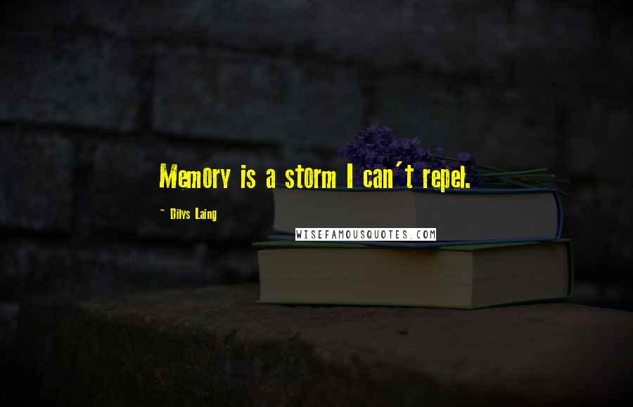 Dilys Laing quotes: Memory is a storm I can't repel.
