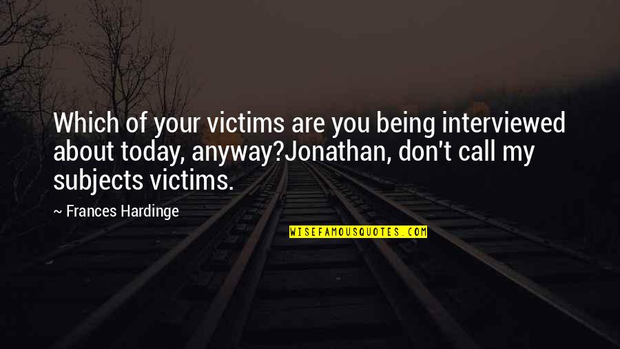 Dim Bulb Quotes By Frances Hardinge: Which of your victims are you being interviewed