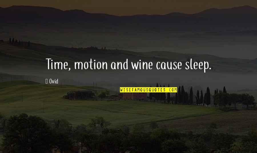 Dim Bulb Quotes By Ovid: Time, motion and wine cause sleep.