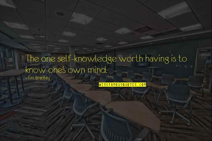 Dim Li Quotes By F.H. Bradley: The one self-knowledge worth having is to know