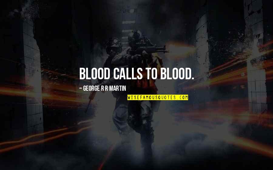 Dim Li Quotes By George R R Martin: Blood calls to blood. Dim Li Quotes By George R R Martin: Blood calls to blood.