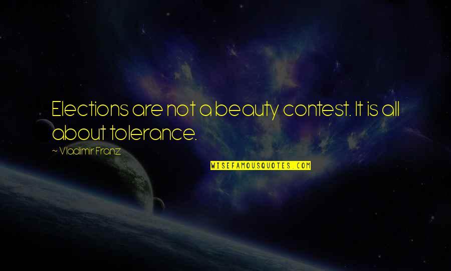 Dim Light Quote Quotes By Vladimir Franz: Elections are not a beauty contest. It is