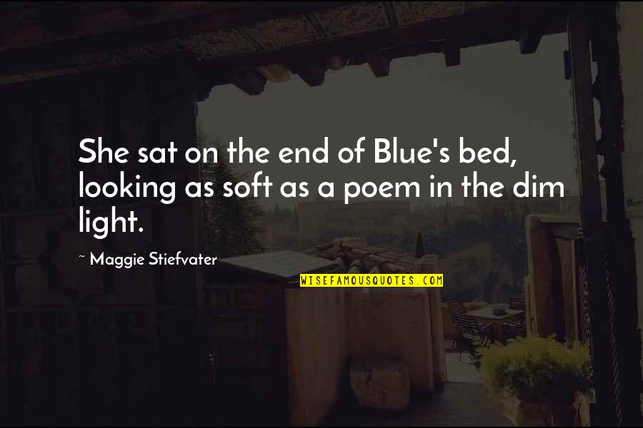 Dim Light Quotes By Maggie Stiefvater: She sat on the end of Blue's bed,