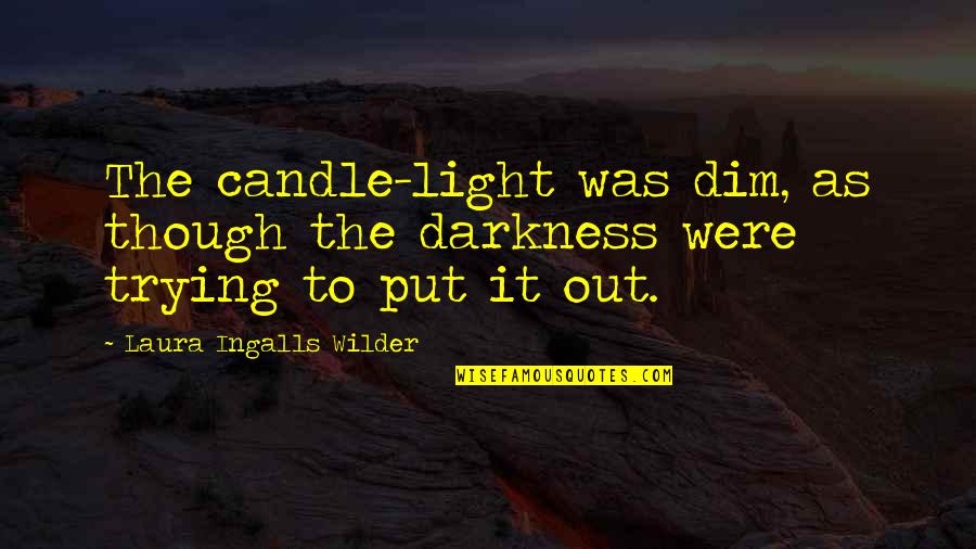 Dim My Light Quotes By Laura Ingalls Wilder: The candle-light was dim, as though the darkness