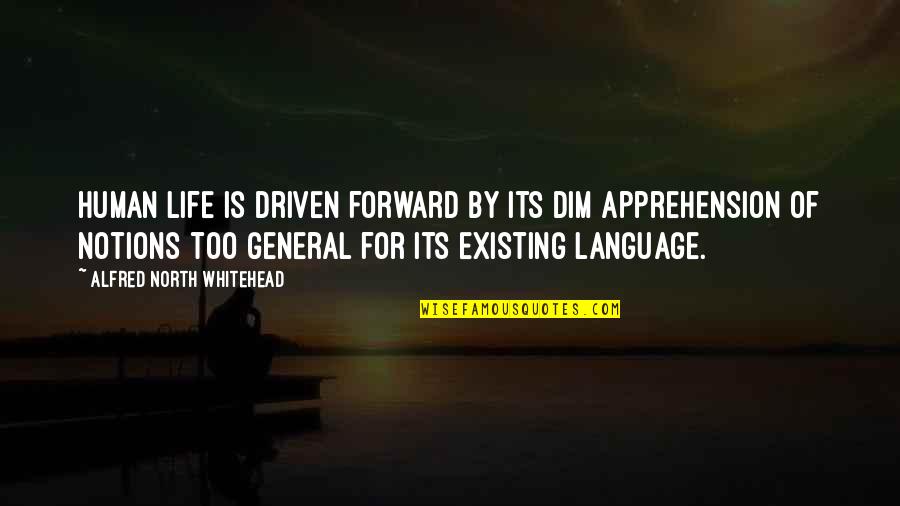 Dim Quotes By Alfred North Whitehead: Human life is driven forward by its dim