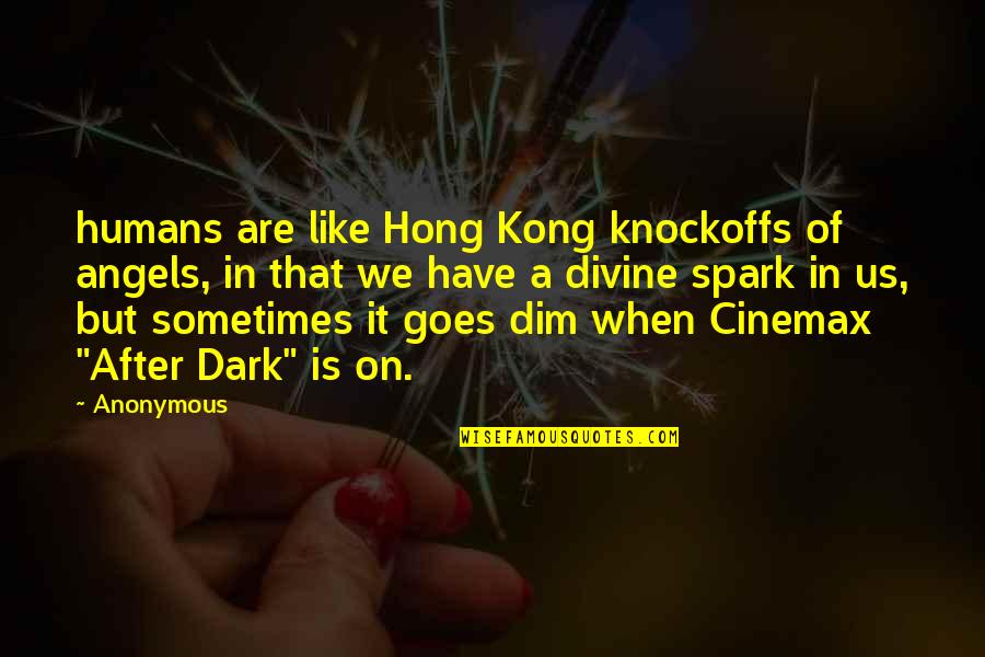 Dim Quotes By Anonymous: humans are like Hong Kong knockoffs of angels, Dim Quotes By Anonymous: humans are like Hong Kong knockoffs of angels,