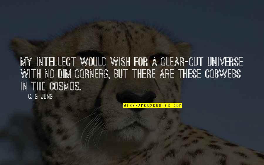 Dim Quotes By C. G. Jung: My intellect would wish for a clear-cut universe Dim Quotes By C. G. Jung: My intellect would wish for a clear-cut universe