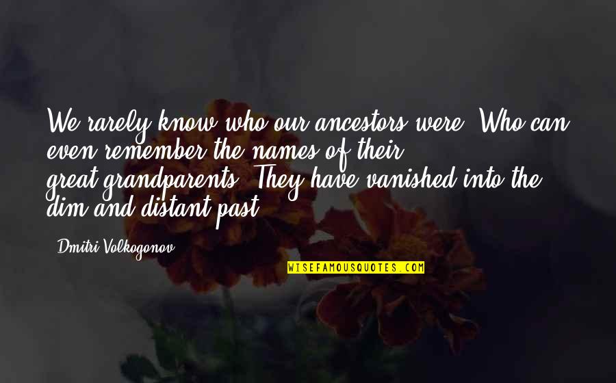 Dim Quotes By Dmitri Volkogonov: We rarely know who our ancestors were. Who