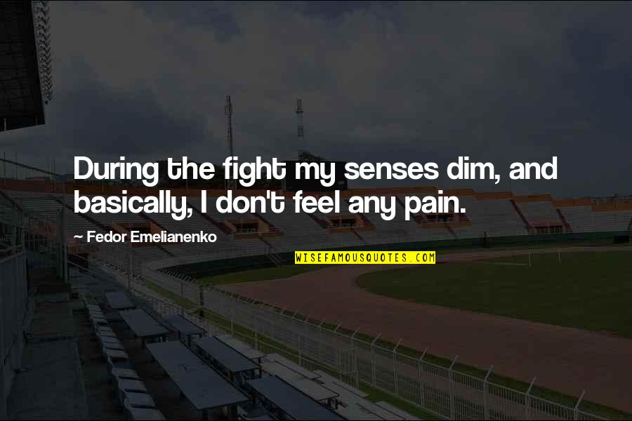 Dim Quotes By Fedor Emelianenko: During the fight my senses dim, and basically, Dim Quotes By Fedor Emelianenko: During the fight my senses dim, and basically,