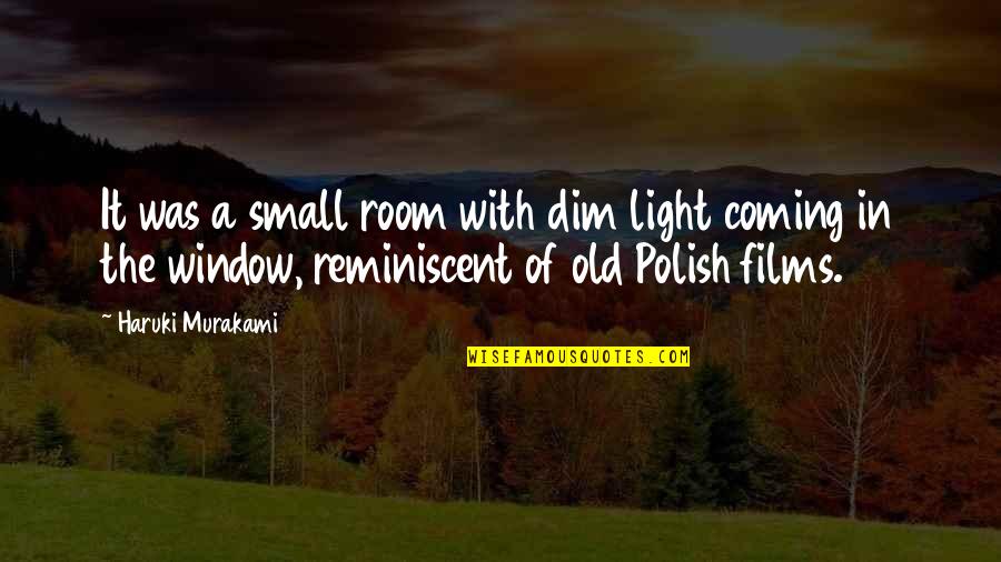 Dim Quotes By Haruki Murakami: It was a small room with dim light