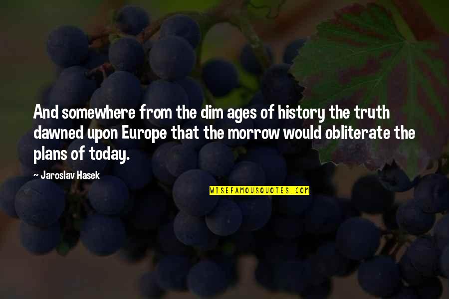 Dim Quotes By Jaroslav Hasek: And somewhere from the dim ages of history