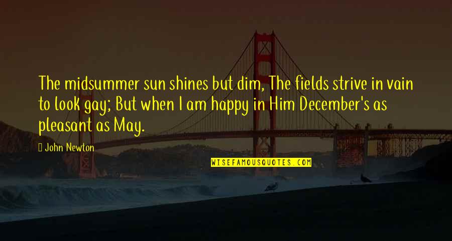 Dim Quotes By John Newton: The midsummer sun shines but dim, The fields Dim Quotes By John Newton: The midsummer sun shines but dim, The fields