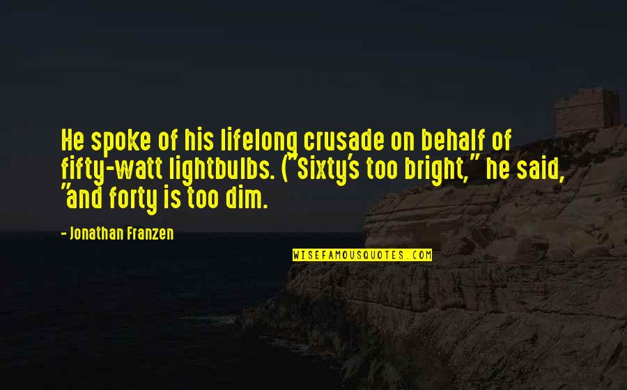 Dim Quotes By Jonathan Franzen: He spoke of his lifelong crusade on behalf Dim Quotes By Jonathan Franzen: He spoke of his lifelong crusade on behalf