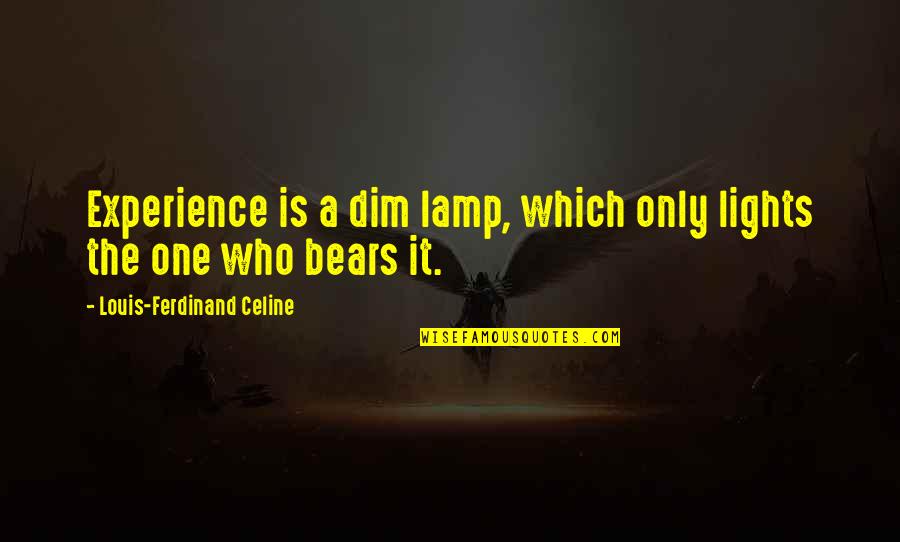 Dim Quotes By Louis-Ferdinand Celine: Experience is a dim lamp, which only lights