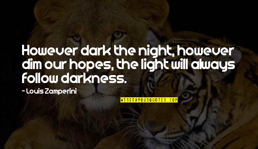 Dim Quotes By Louis Zamperini: However dark the night, however dim our hopes, Dim Quotes By Louis Zamperini: However dark the night, however dim our hopes,
