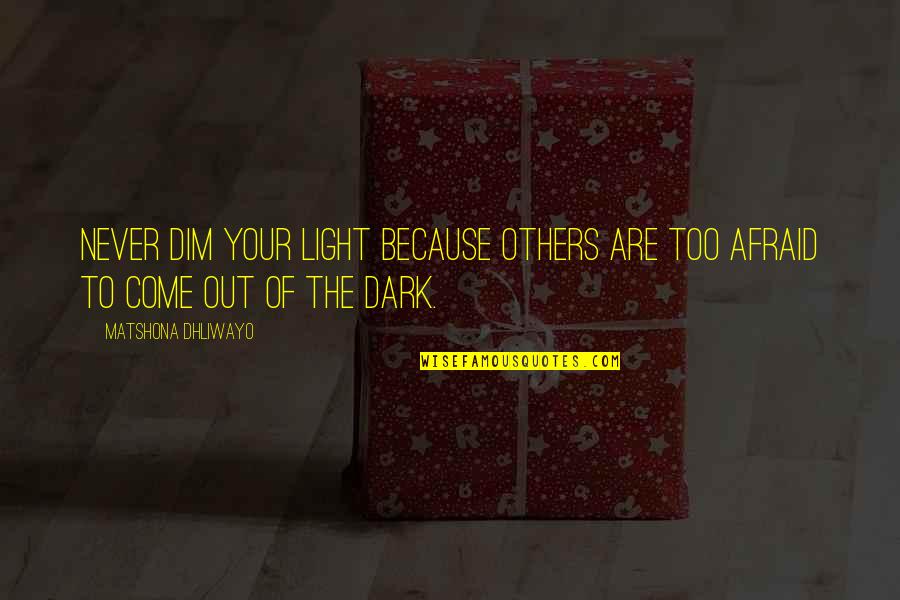 Dim Quotes By Matshona Dhliwayo: Never dim your light because others are too Dim Quotes By Matshona Dhliwayo: Never dim your light because others are too
