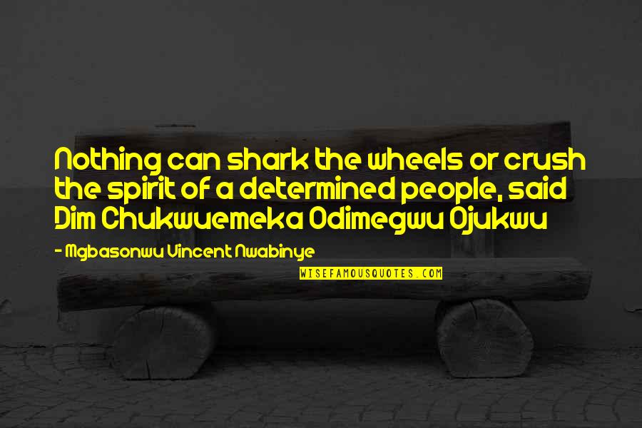 Dim Quotes By Mgbasonwu Vincent Nwabinye: Nothing can shark the wheels or crush the