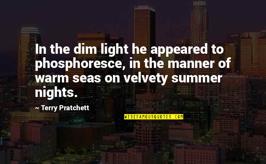 Dim Quotes By Terry Pratchett: In the dim light he appeared to phosphoresce,