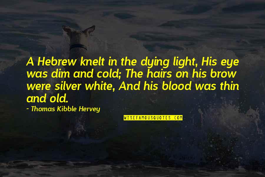 Dim Quotes By Thomas Kibble Hervey: A Hebrew knelt in the dying light, His Dim Quotes By Thomas Kibble Hervey: A Hebrew knelt in the dying light, His
