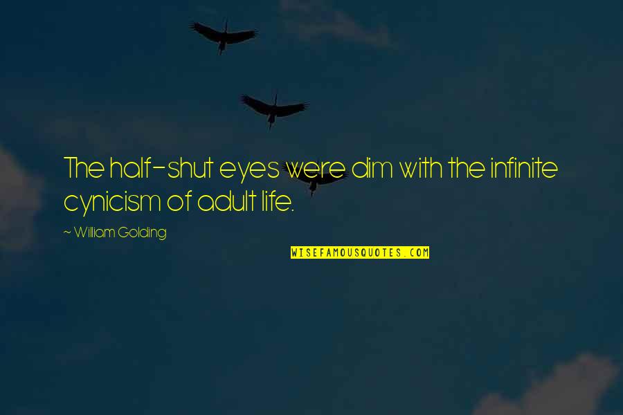 Dim Quotes By William Golding: The half-shut eyes were dim with the infinite Dim Quotes By William Golding: The half-shut eyes were dim with the infinite