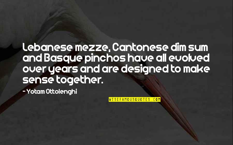 Dim Sum Quotes By Yotam Ottolenghi: Lebanese mezze, Cantonese dim sum and Basque pinchos
