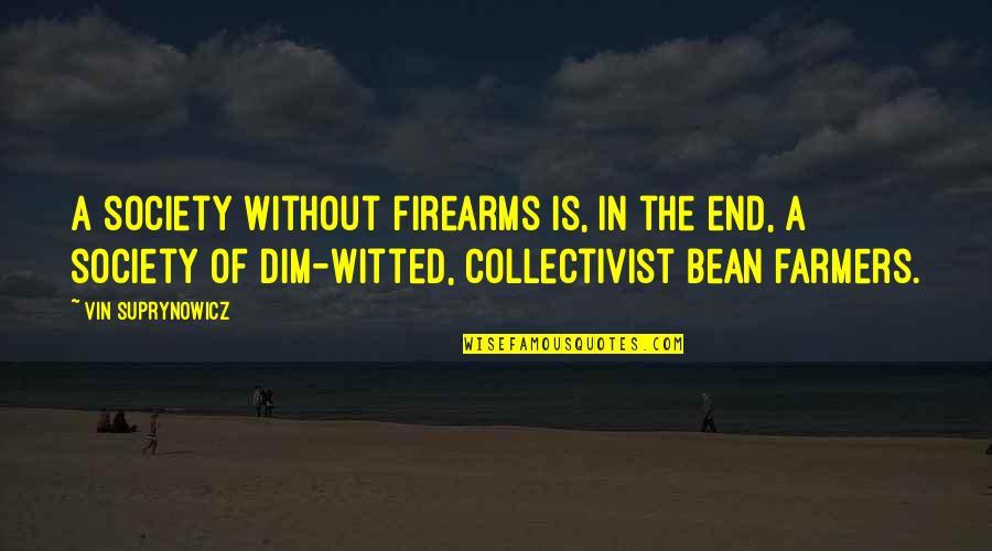 Dim Witted Quotes By Vin Suprynowicz: A society without firearms is, in the end,