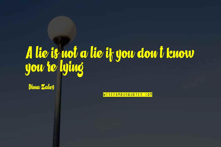 Dima Quotes By Dima Zales: A lie is not a lie if you Dima Quotes By Dima Zales: A lie is not a lie if you