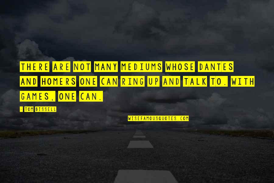 Dimaculangan Dimaculangan Quotes By Tom Bissell: There are not many mediums whose Dantes and