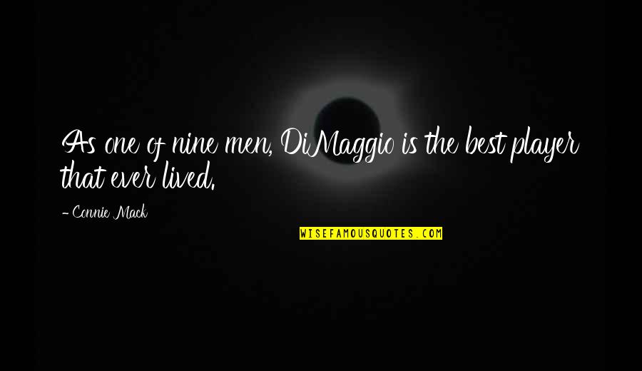 Dimaggio Quotes By Connie Mack: As one of nine men, DiMaggio is the