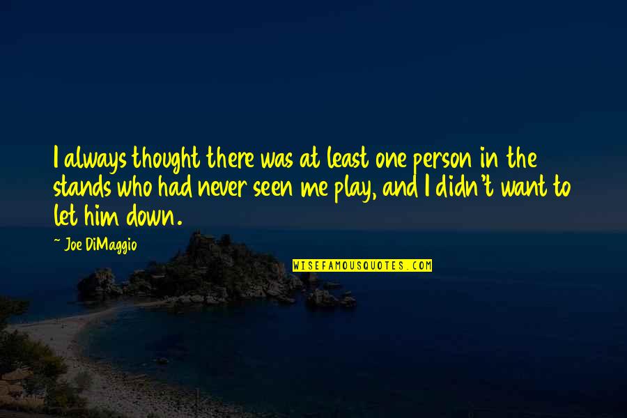 Dimaggio Quotes By Joe DiMaggio: I always thought there was at least one Dimaggio Quotes By Joe DiMaggio: I always thought there was at least one