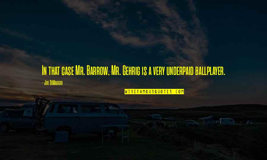 Dimaggio's Quotes By Joe DiMaggio: In that case Mr. Barrow, Mr. Gehrig is