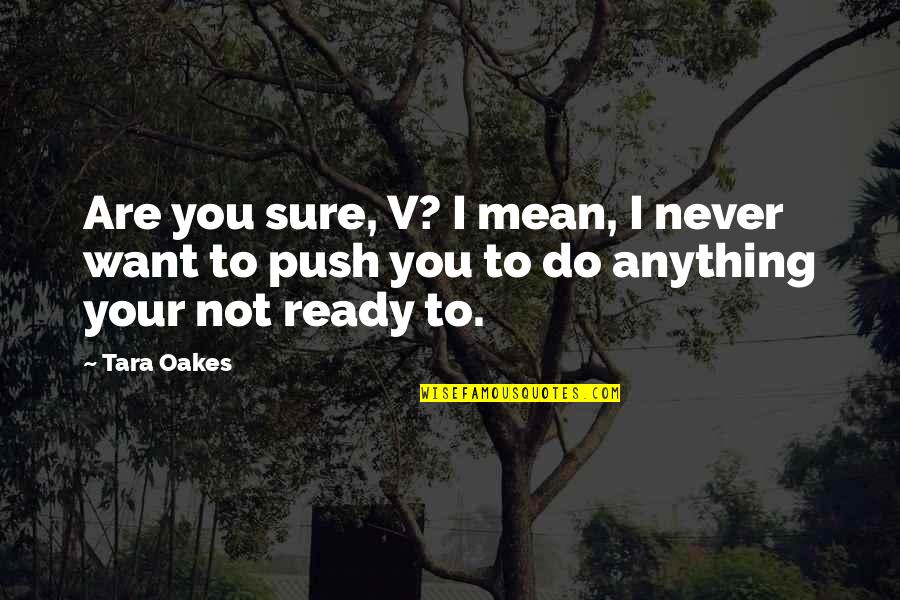 Dimak Quotes By Tara Oakes: Are you sure, V? I mean, I never