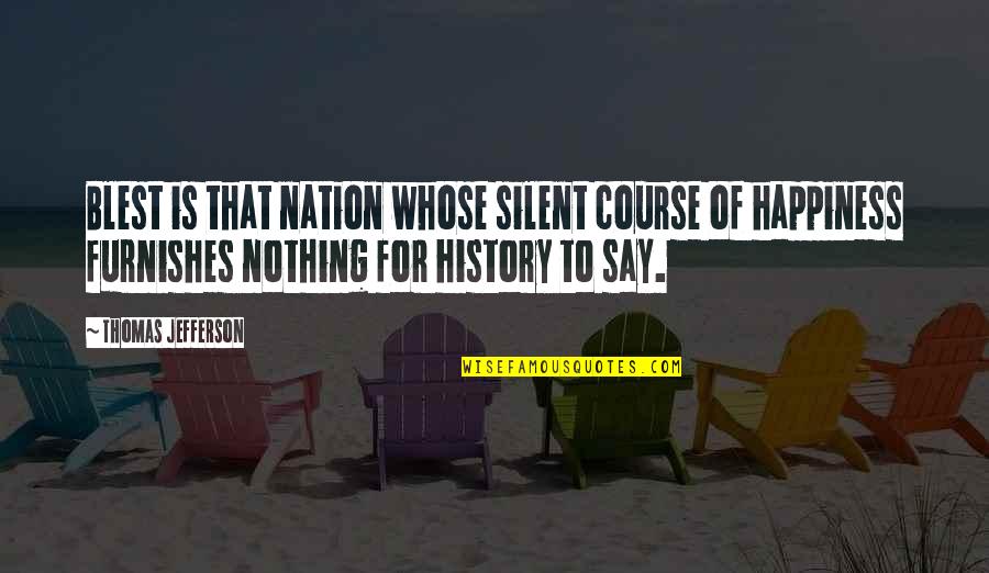 Dimak Quotes By Thomas Jefferson: Blest is that nation whose silent course of Dimak Quotes By Thomas Jefferson: Blest is that nation whose silent course of