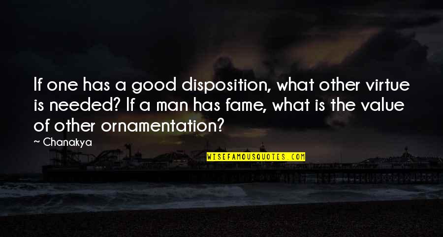 Dimakan Harimau Quotes By Chanakya: If one has a good disposition, what other