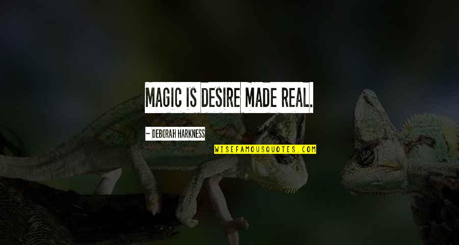 Dimakis Giorgos Quotes By Deborah Harkness: Magic is desire made real.