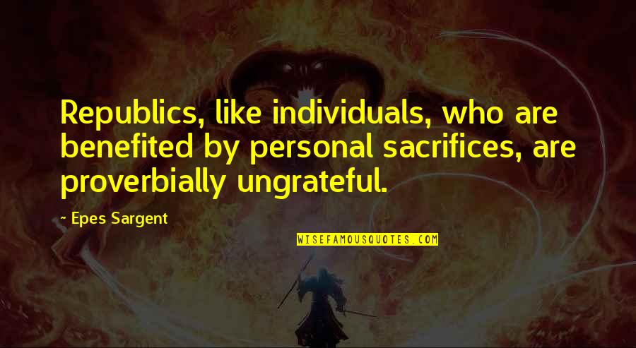 Dimakya Quotes By Epes Sargent: Republics, like individuals, who are benefited by personal Dimakya Quotes By Epes Sargent: Republics, like individuals, who are benefited by personal