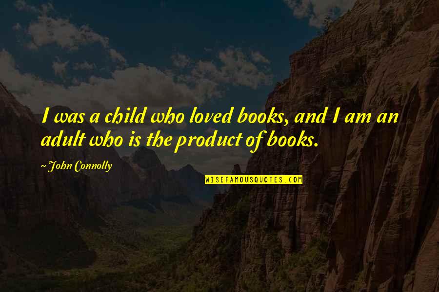Dimanchophobes Quotes By John Connolly: I was a child who loved books, and