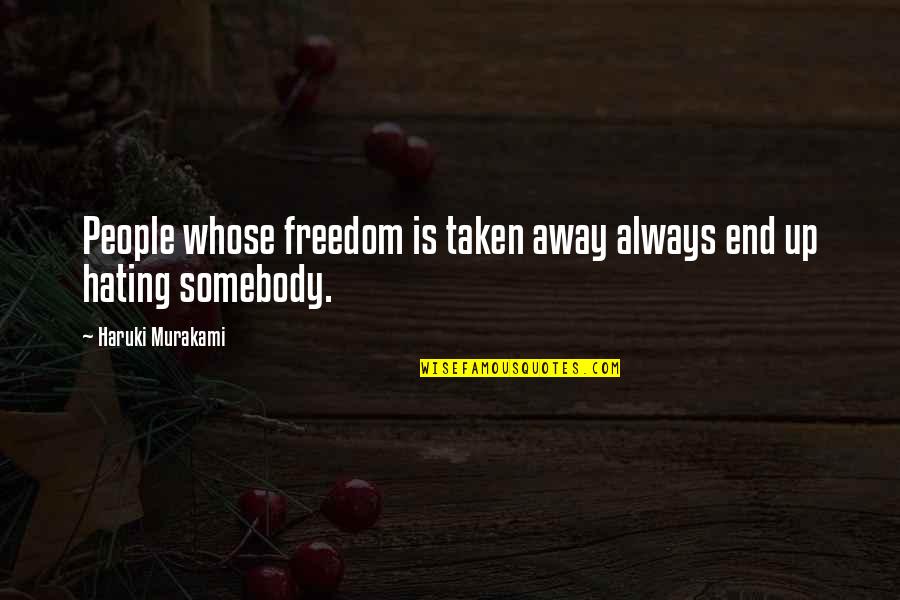 Dimanno Management Quotes By Haruki Murakami: People whose freedom is taken away always end Dimanno Management Quotes By Haruki Murakami: People whose freedom is taken away always end