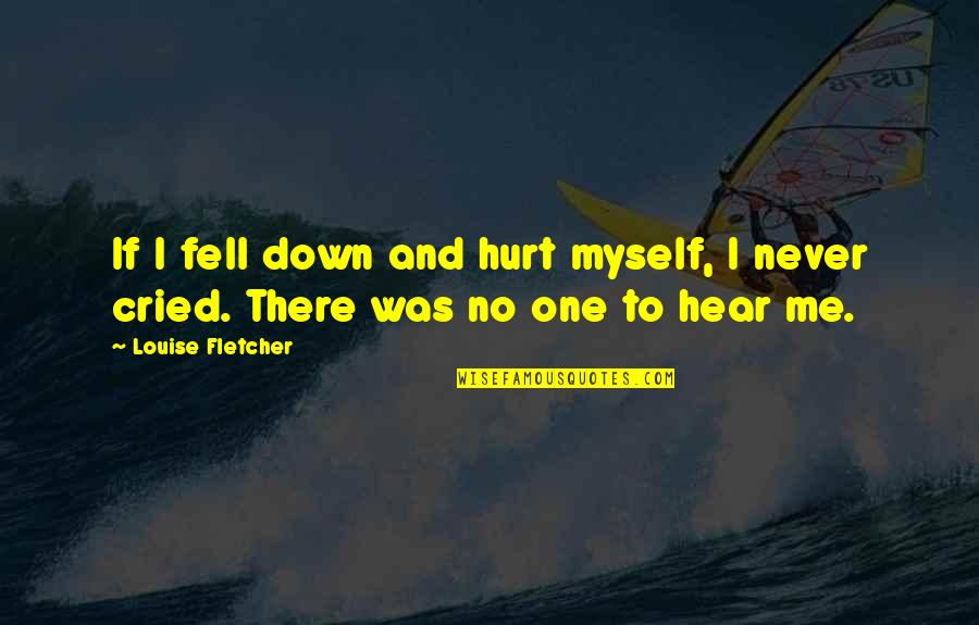 Dimannos Quotes By Louise Fletcher: If I fell down and hurt myself, I