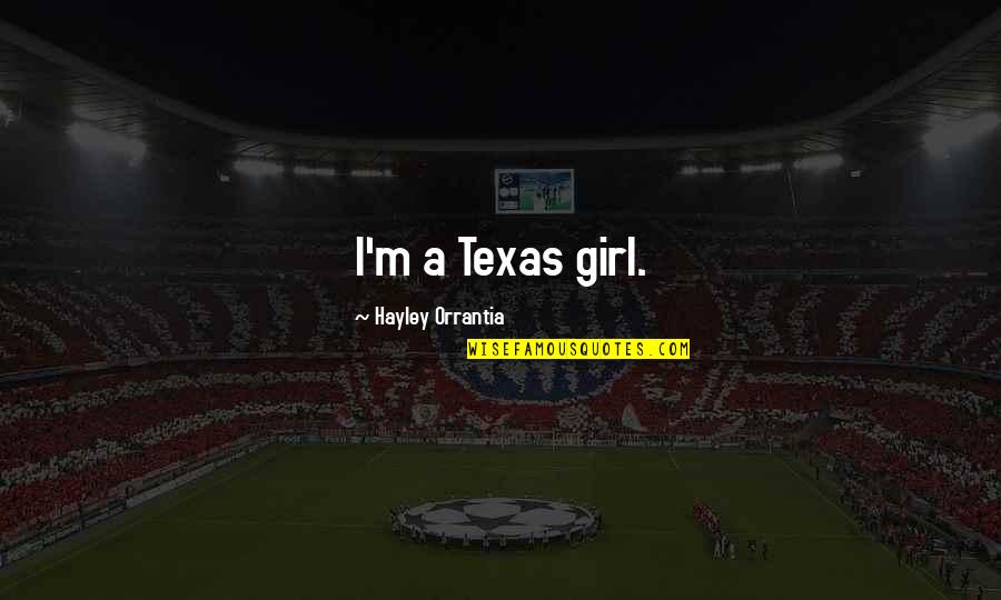 Dimarcos Barber Quotes By Hayley Orrantia: I'm a Texas girl. Dimarcos Barber Quotes By Hayley Orrantia: I'm a Texas girl.