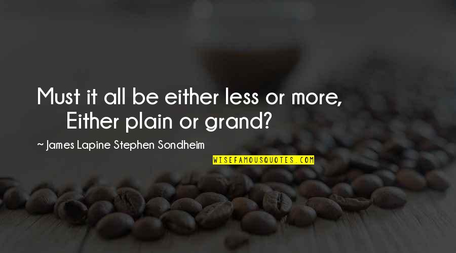 Dimarigraph Quotes By James Lapine Stephen Sondheim: Must it all be either less or more,