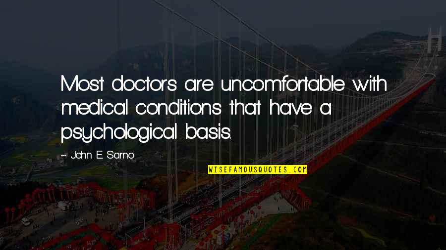 Dimarigraph Quotes By John E. Sarno: Most doctors are uncomfortable with medical conditions that