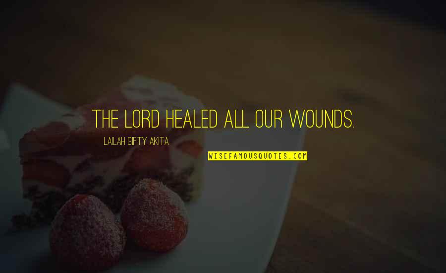 Dimarigraph Quotes By Lailah Gifty Akita: The Lord healed all our wounds.