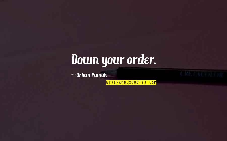 Dimartino Chiropractic Chesterfield Quotes By Orhan Pamuk: Down your order.