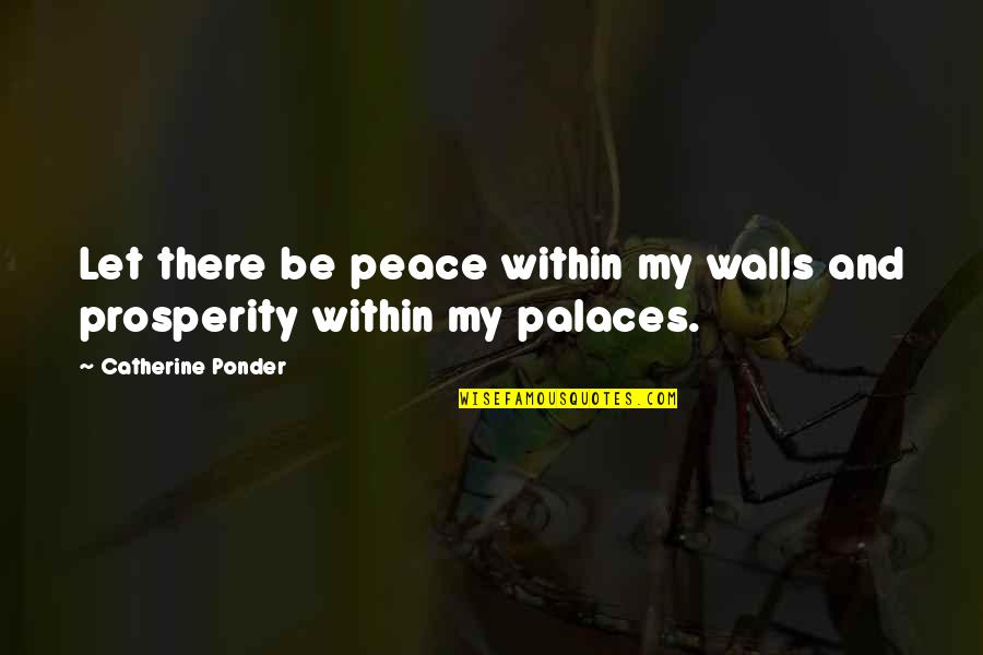 Dimartino Quotes By Catherine Ponder: Let there be peace within my walls and Dimartino Quotes By Catherine Ponder: Let there be peace within my walls and